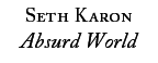 Seth Karon: Absurd World