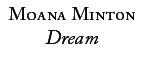 Moana Minton: Dream