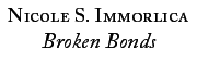 Nicole S. Immorlica: Broken Bonds
