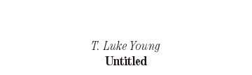 T. Luke Young: Untitled