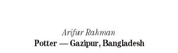 Arifur Rahman: Potter - Gazipur, Bangladesh